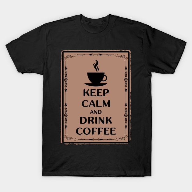 Keep calm and drink coffee T-Shirt by PallKris